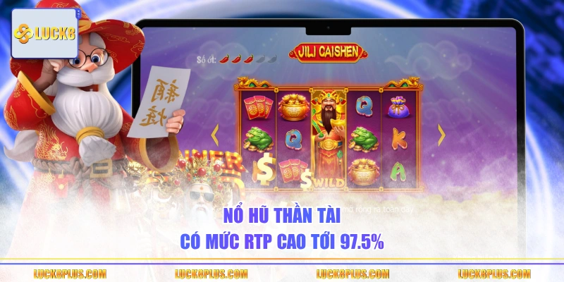 Nổ hũ Thần Tài​ có mức RTP cao tới 97.5%